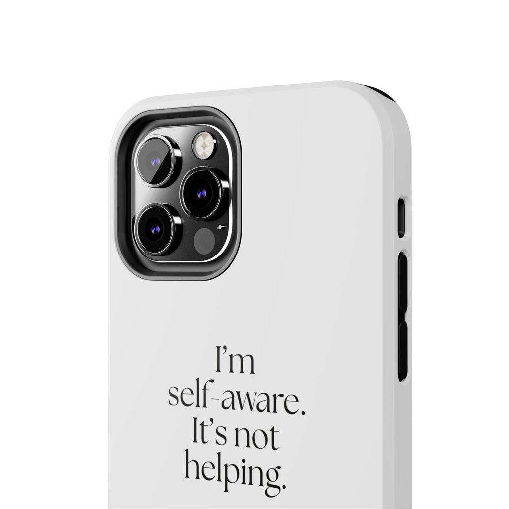 I’m self-aware. It’s not helping - Tough Phone Case - Dry Humor