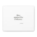 Alive, against the evidence - Canvas Print - For Introverts