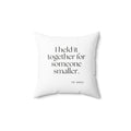 I held it together for someone smaller - Throw Pillow - Dry Humor