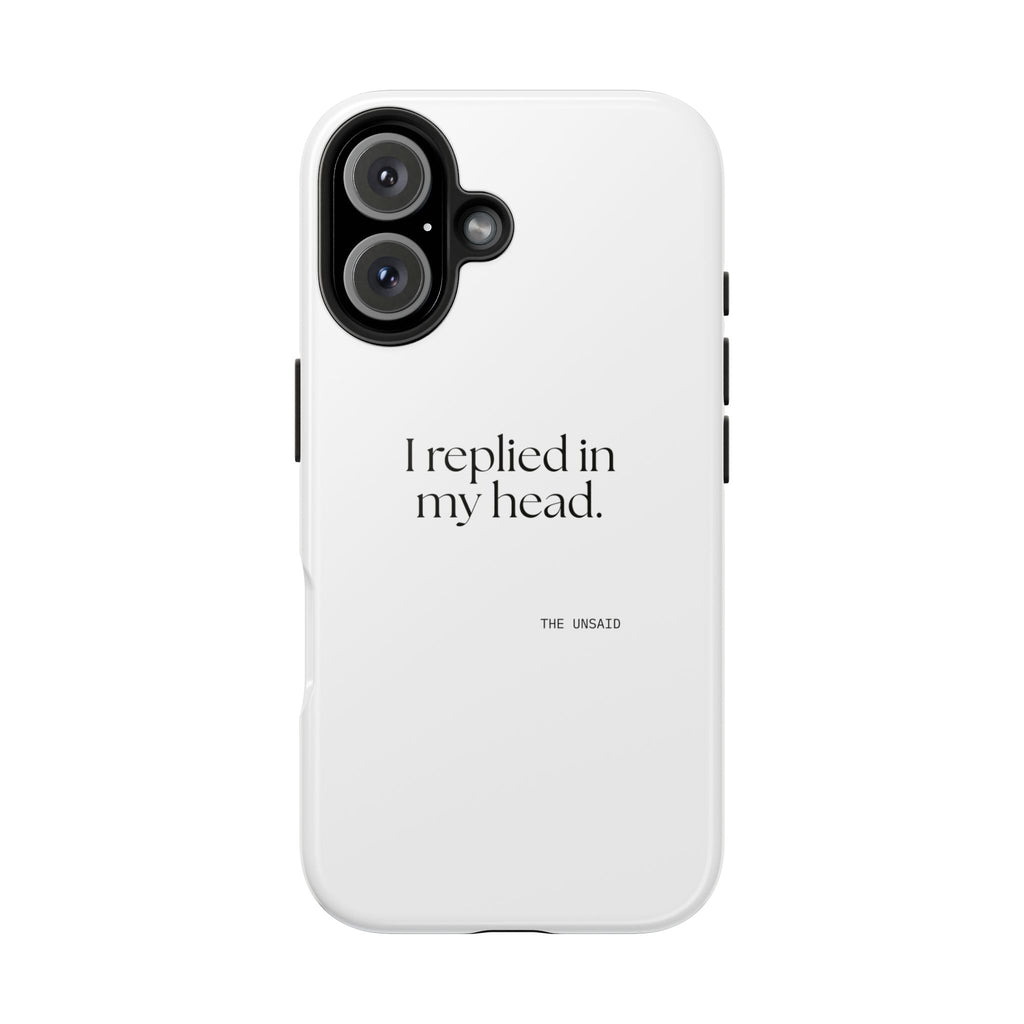 I replied in my head - Tough Phone Case - For Overthinkers