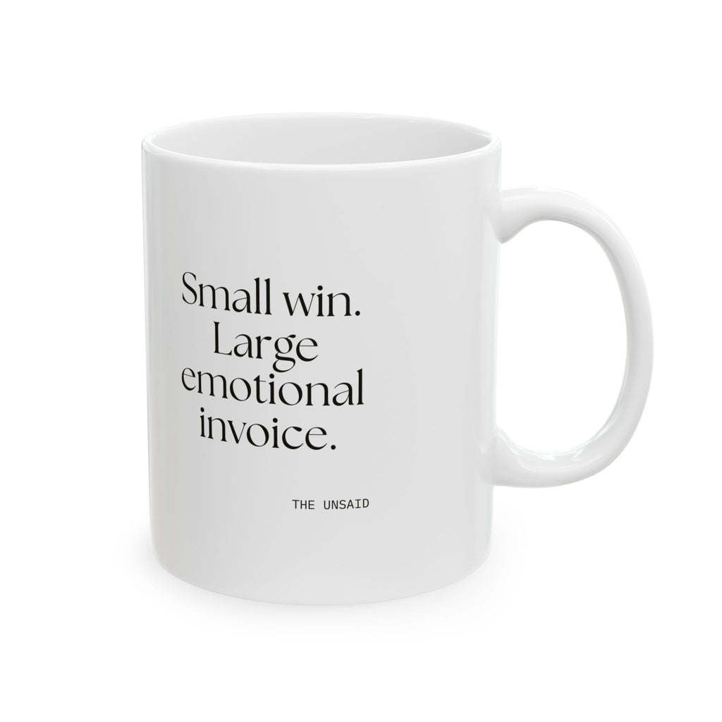 Small win. Large emotional invoice - Coffee Mug - Dry Humor