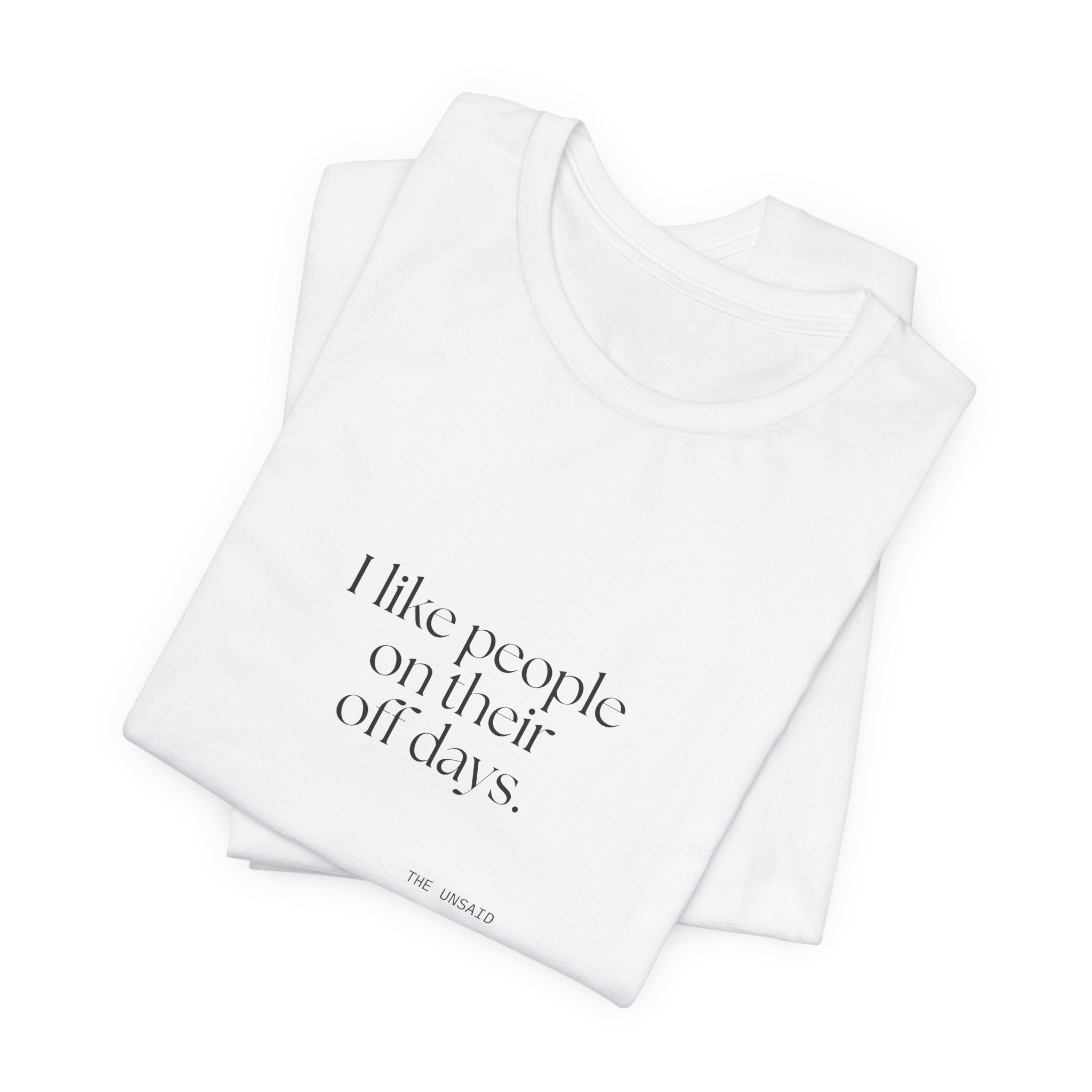 I like people on their off days - Shirt - For Someone Who Stays