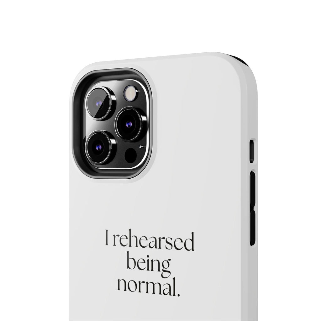 I rehearsed being normal - Tough Phone Case - For Overthinkers