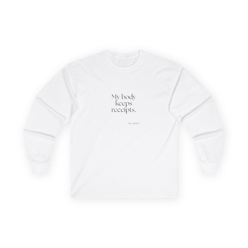 Long Sleeve Shirt — My body keeps receipts.