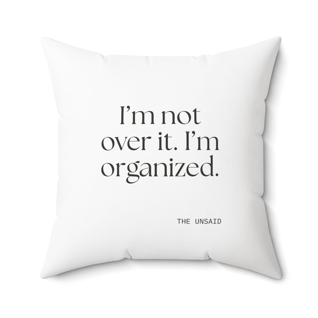 I’m not over it. I’m organized - Throw Pillow - Dry Humor