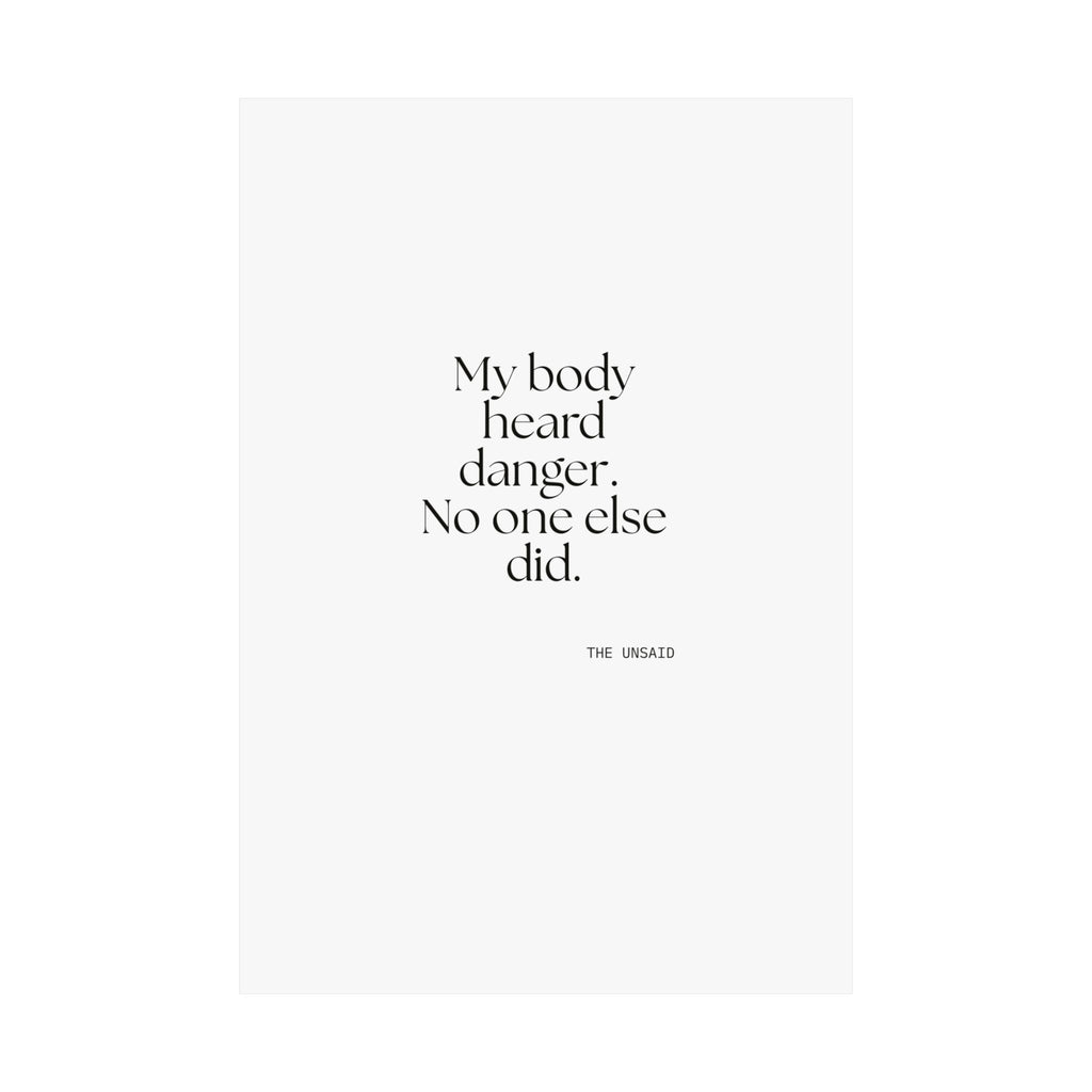 My body heard danger. No one else did - Poster - For Quiet Minds
