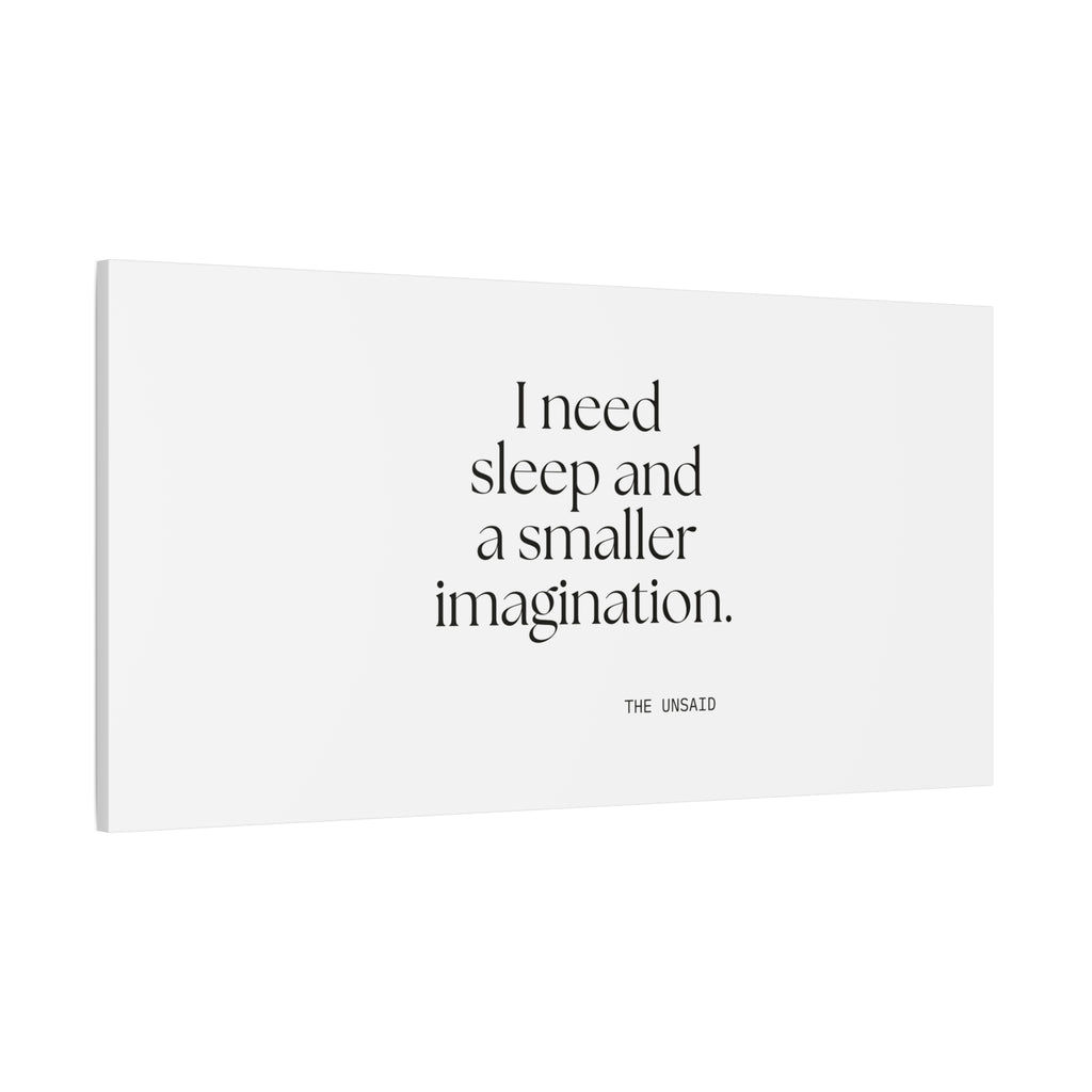 I need sleep and a smaller imagination - Canvas Print - For Overthinkers