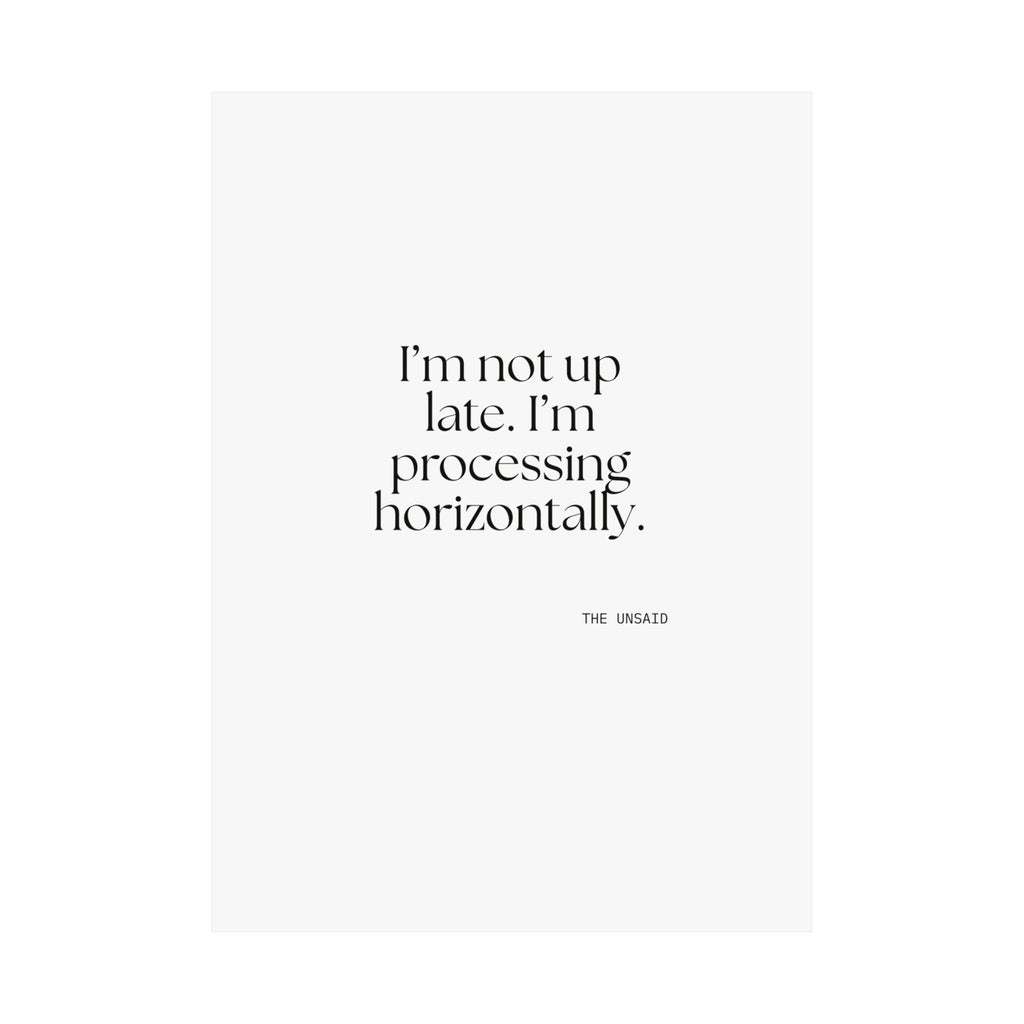 I’m not up late. I’m processing horizontally - Poster - For Overthinkers