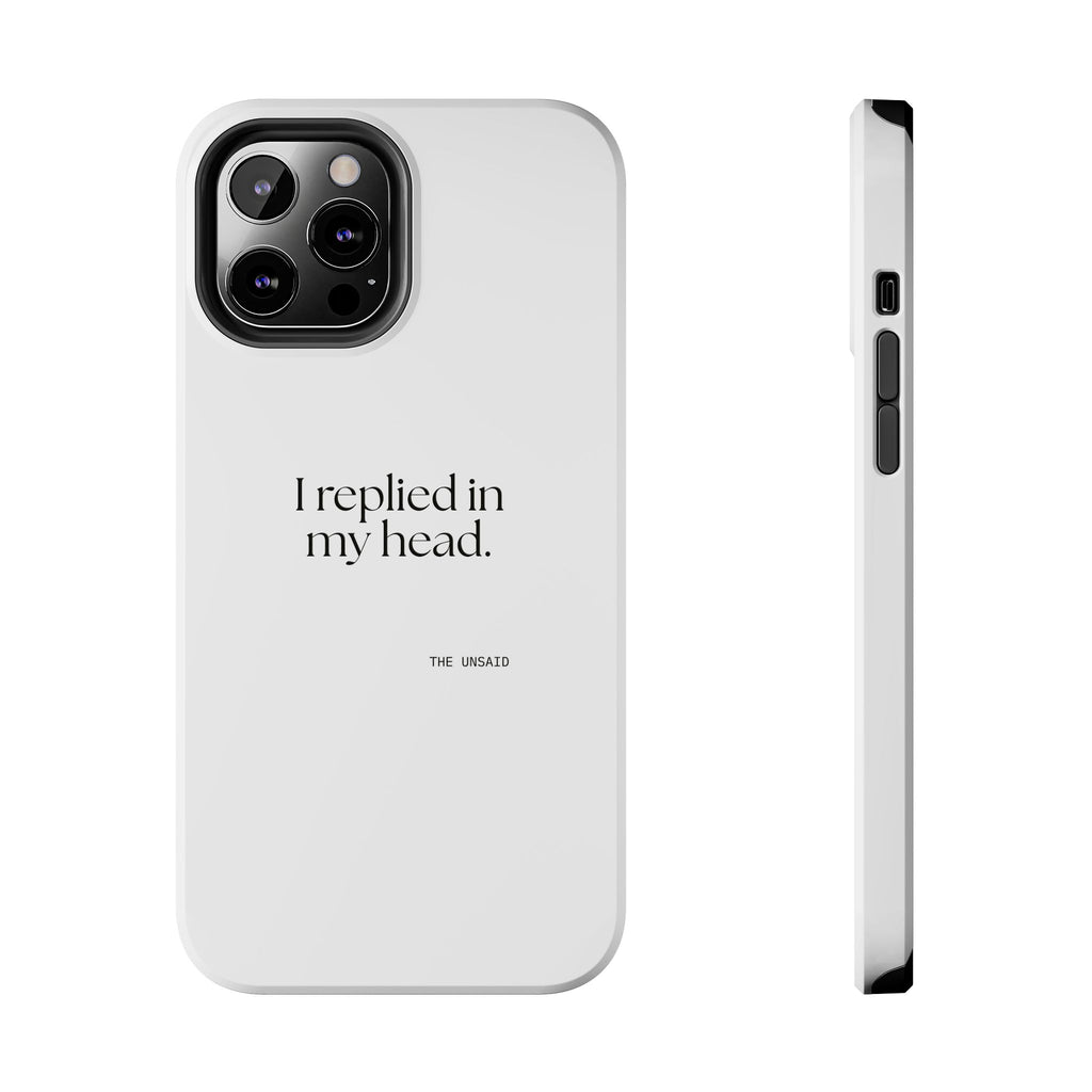 I replied in my head - Tough Phone Case - For Overthinkers