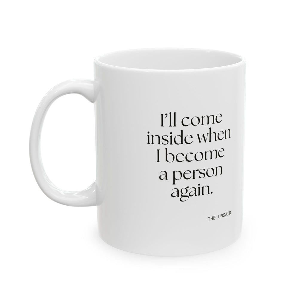 I’ll come inside when I become a person again - Coffee Mug - For Quiet Minds