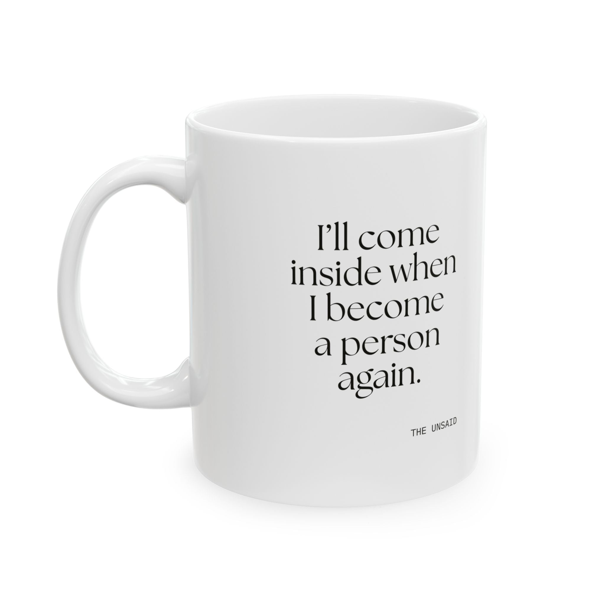 I’ll come inside when I become a person again - Coffee Mug - For Quiet Minds