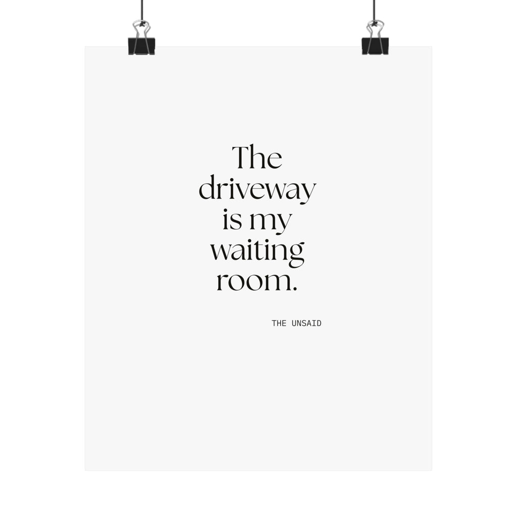 The driveway is my waiting room - Poster - For Quiet Minds