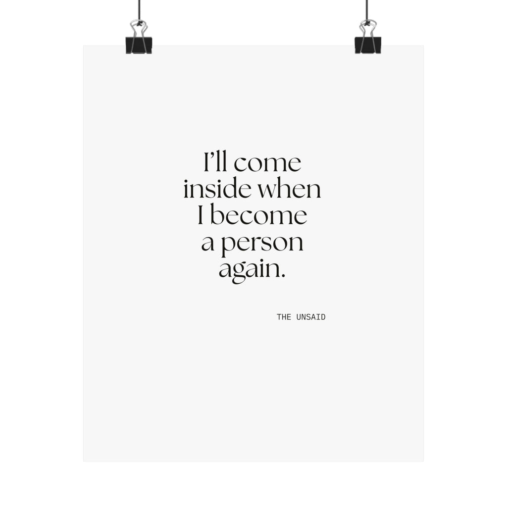 I’ll come inside when I become a person again - Poster - For Quiet Minds
