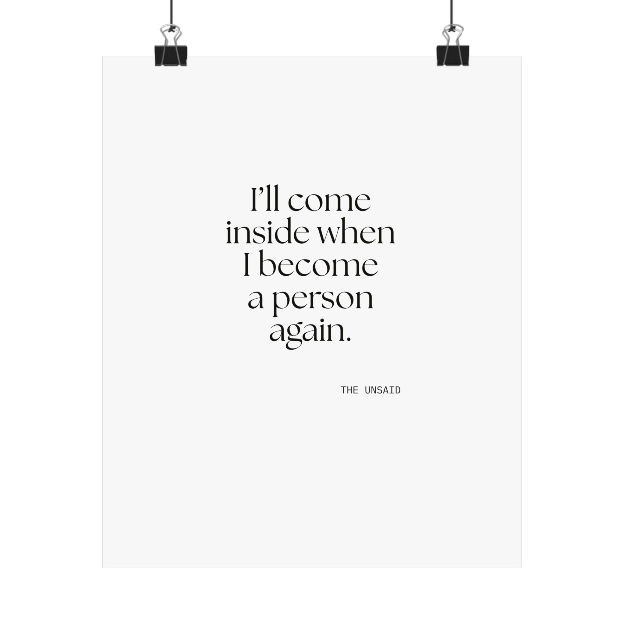 I’ll come inside when I become a person again - Poster - For Quiet Minds