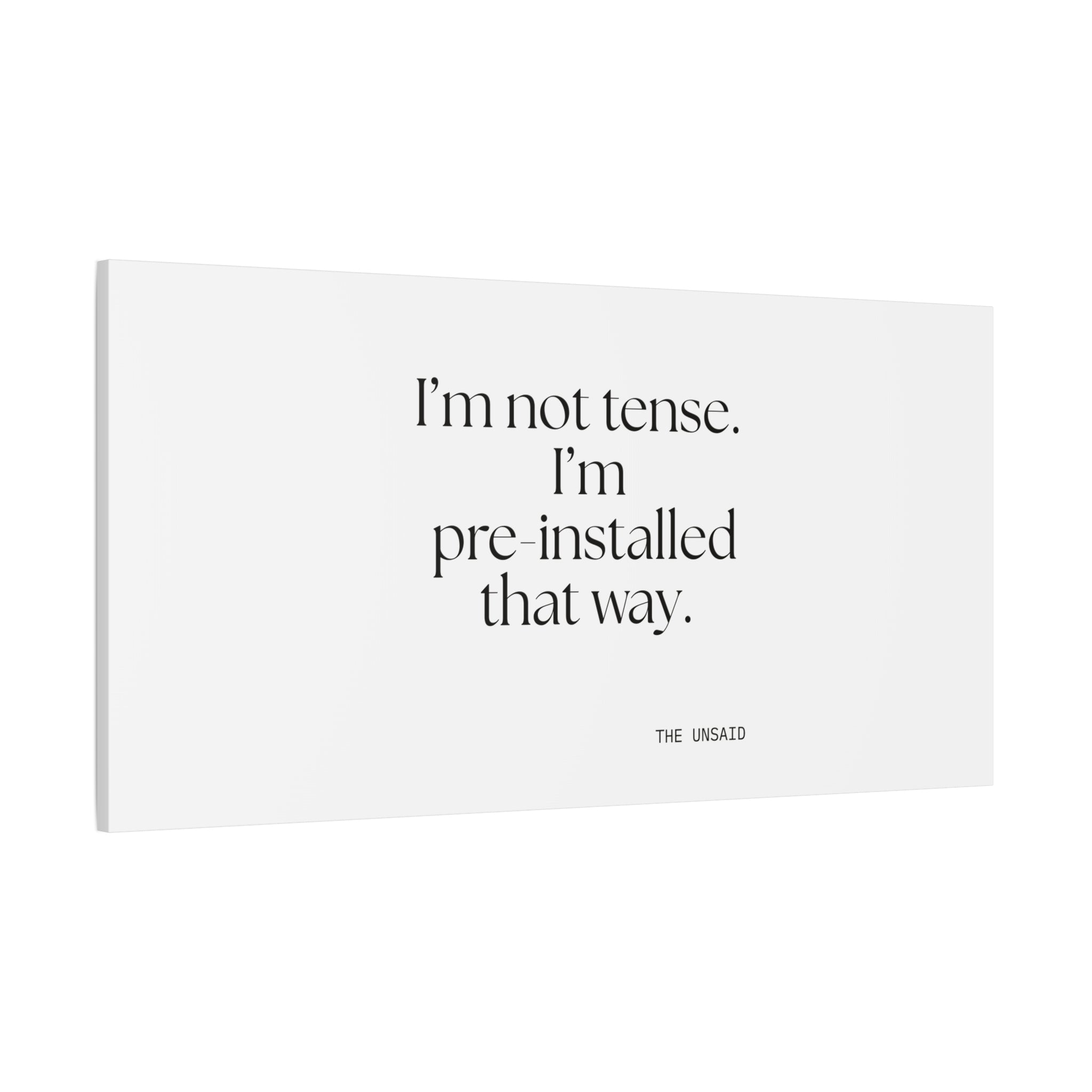 I’m not tense. I’m pre-installed that way - Canvas Print - For Quiet Minds