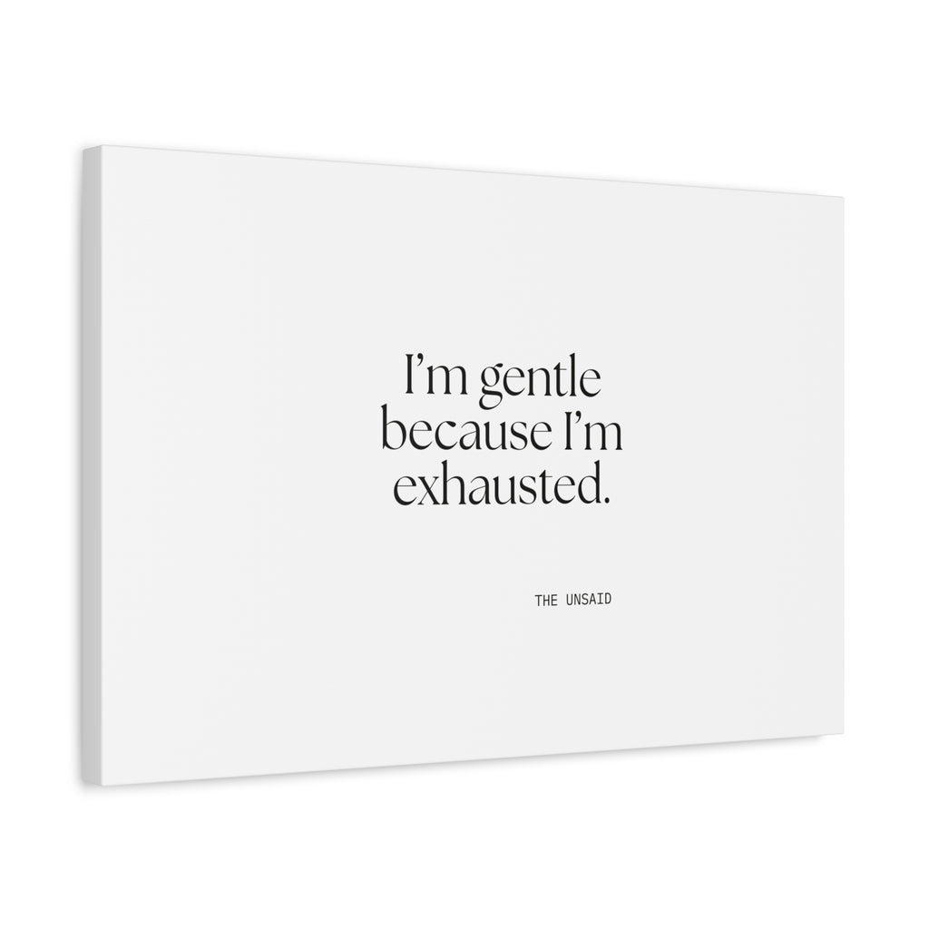 I’m gentle because I’m exhausted - Canvas Print - Dry Humor