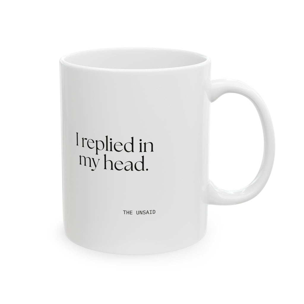 I replied in my head - Coffee Mug - For Overthinkers