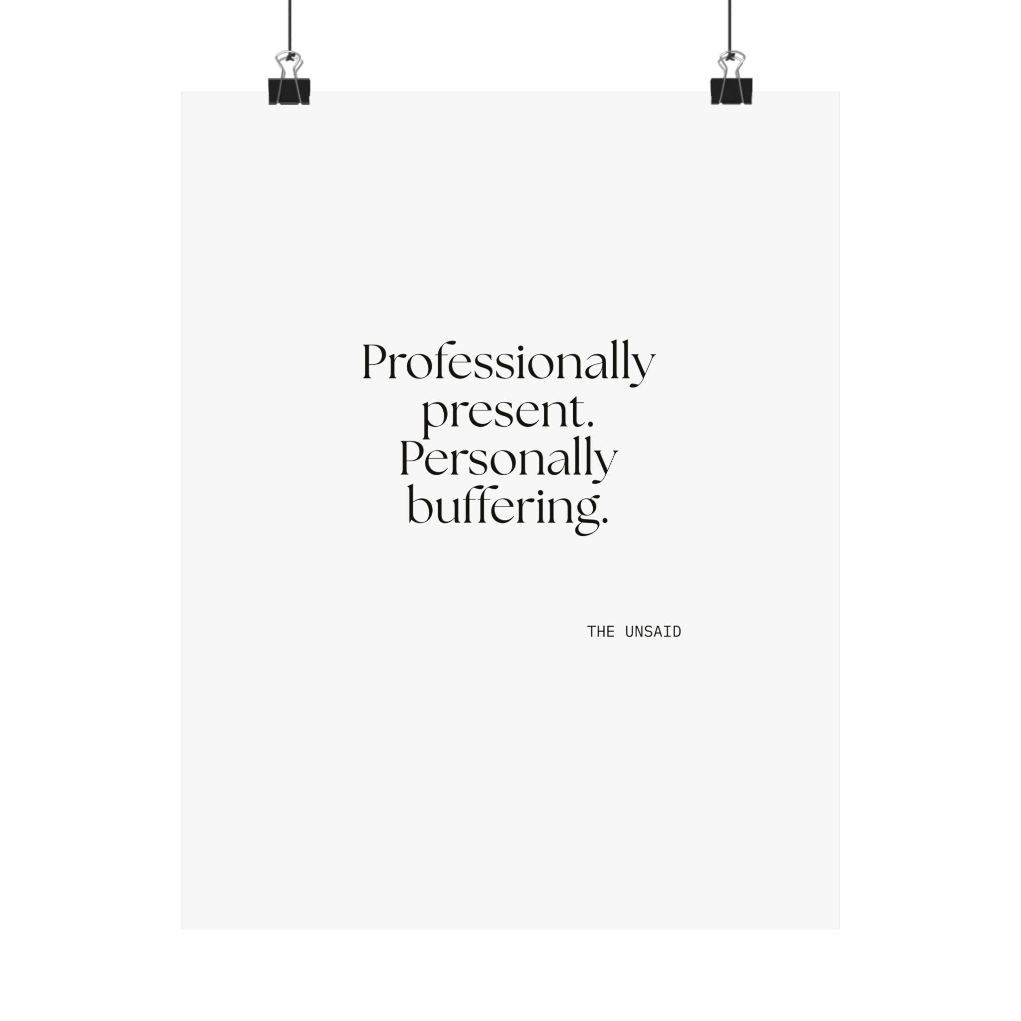 Professionally present. Personally buffering - Poster - For Tired Days
