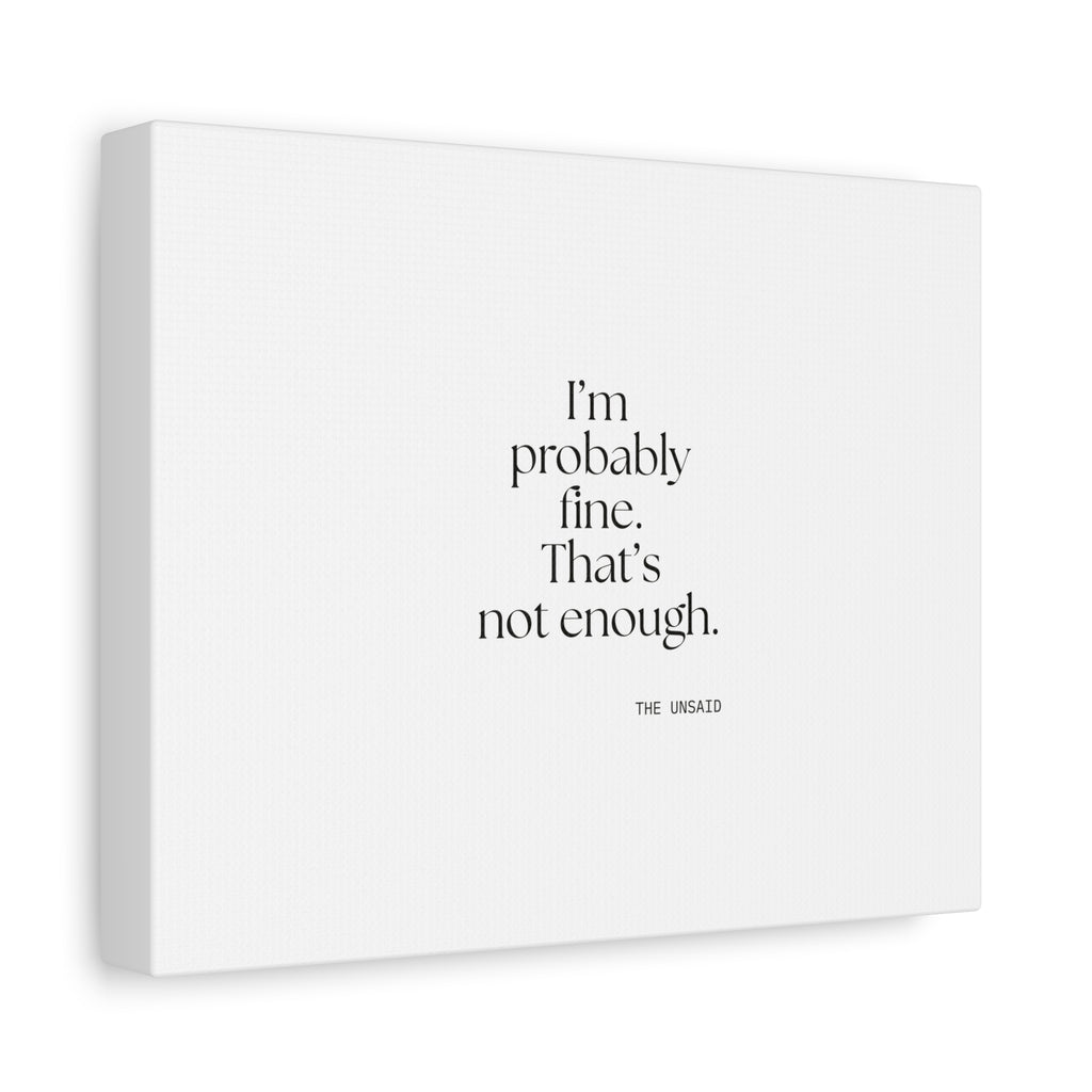 I’m probably fine. That’s not enough - Canvas Print - For Overthinkers