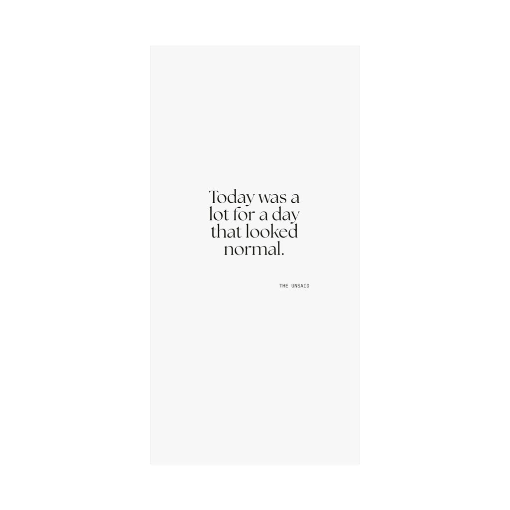 Today was a lot for a day that looked normal - Poster - For Tired Days