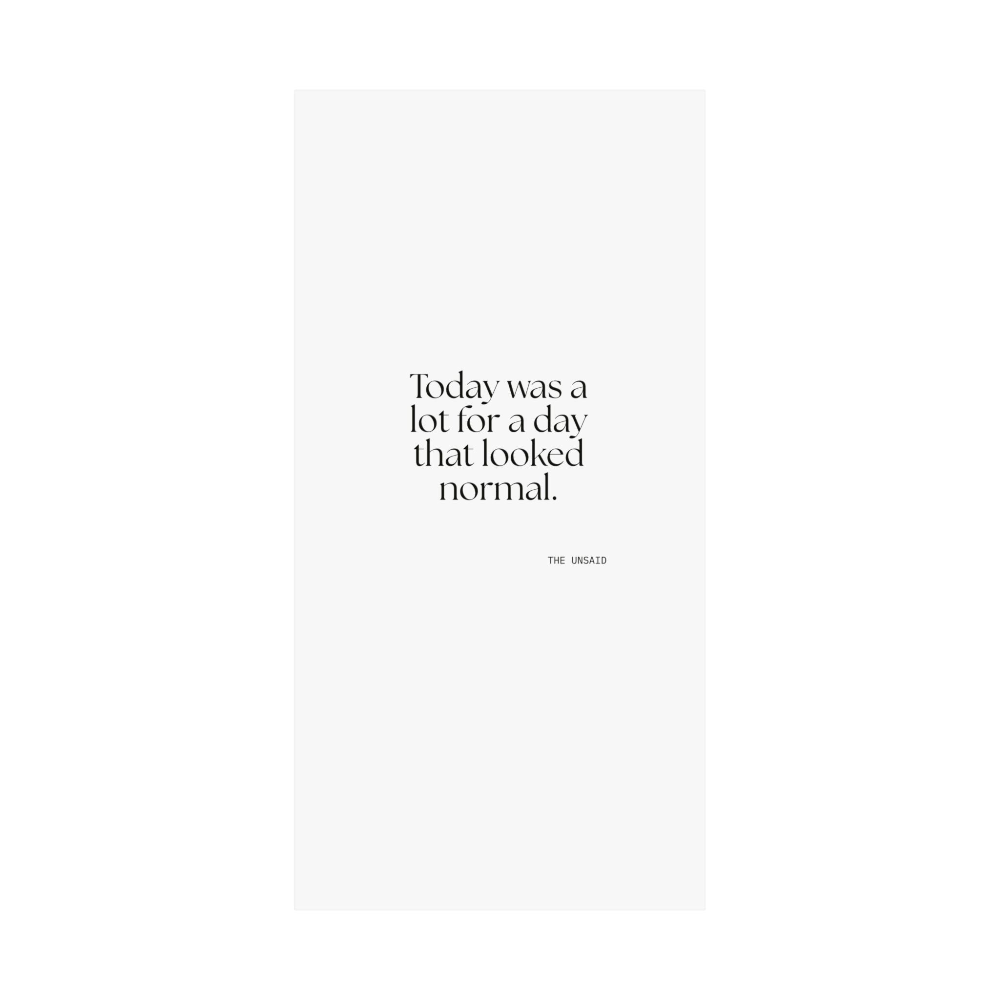 Today was a lot for a day that looked normal - Poster - For Tired Days