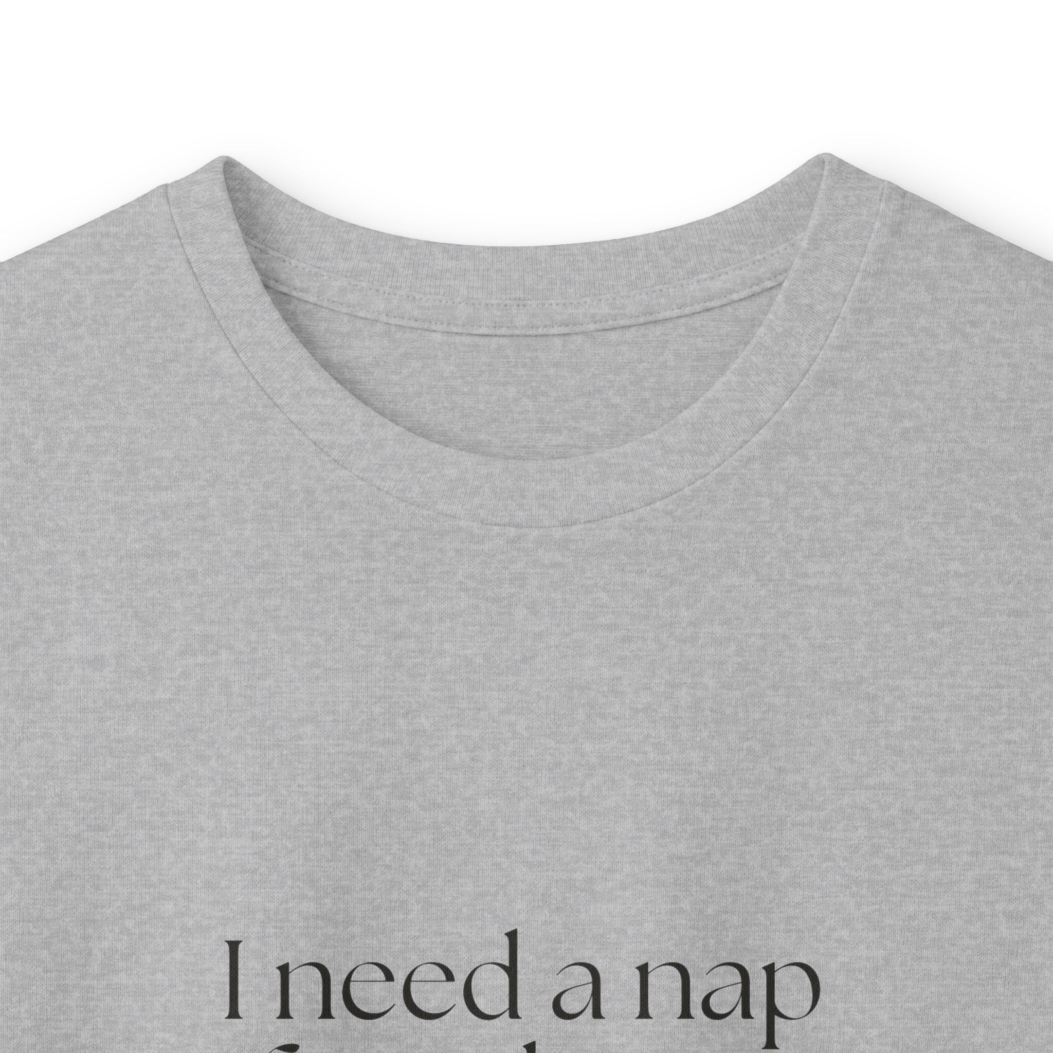I need a nap from being known - Long Sleeve Shirt - For Someone Who Stays