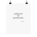 I planned for spontaneity - Poster - Dry Humor