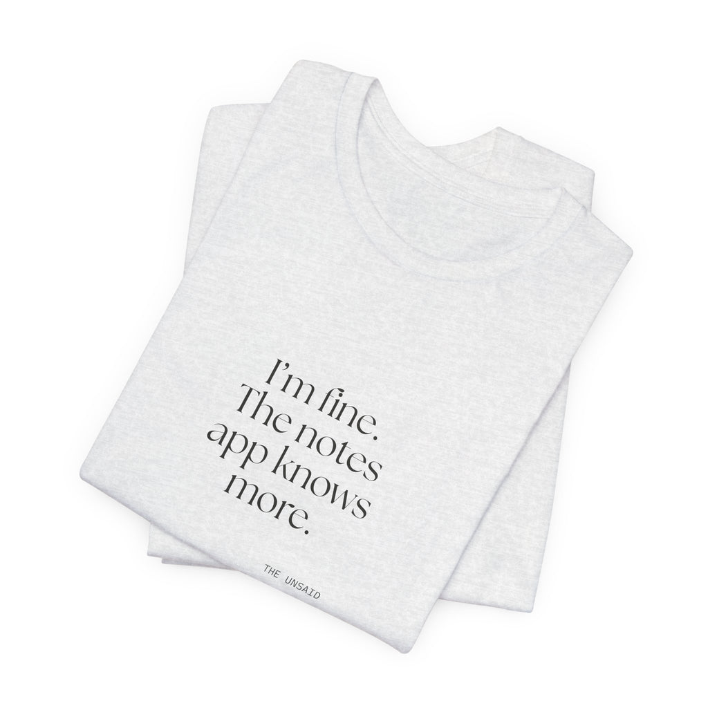 I’m fine. The notes app knows more - Shirt - Dry Humor