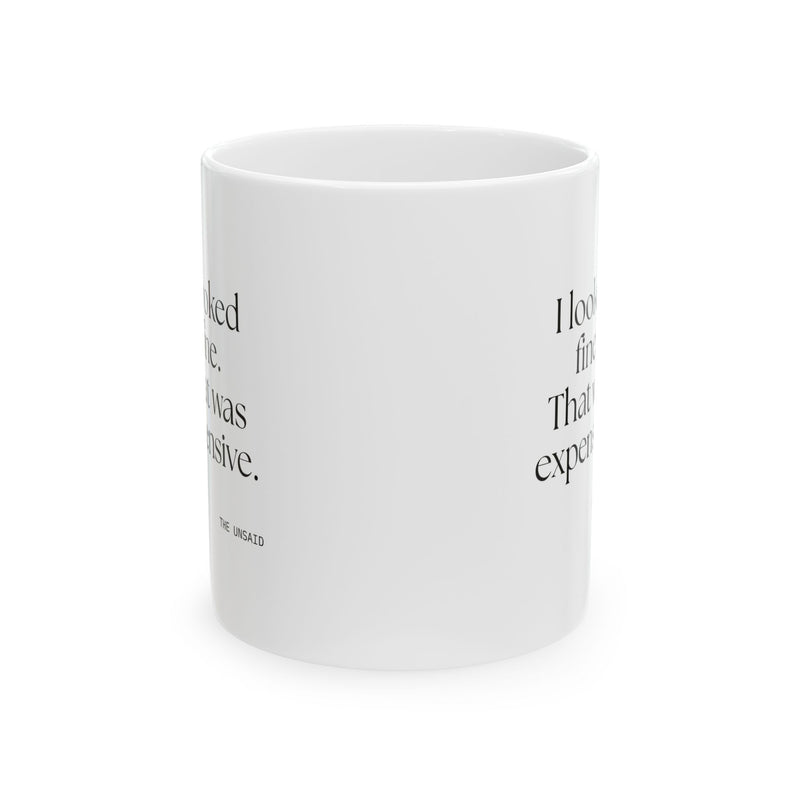 Coffee Mug — I looked fine. That was expensive.