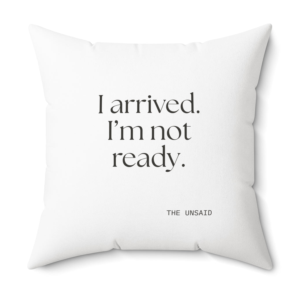 I arrived. I’m not ready - Throw Pillow - For Quiet Minds