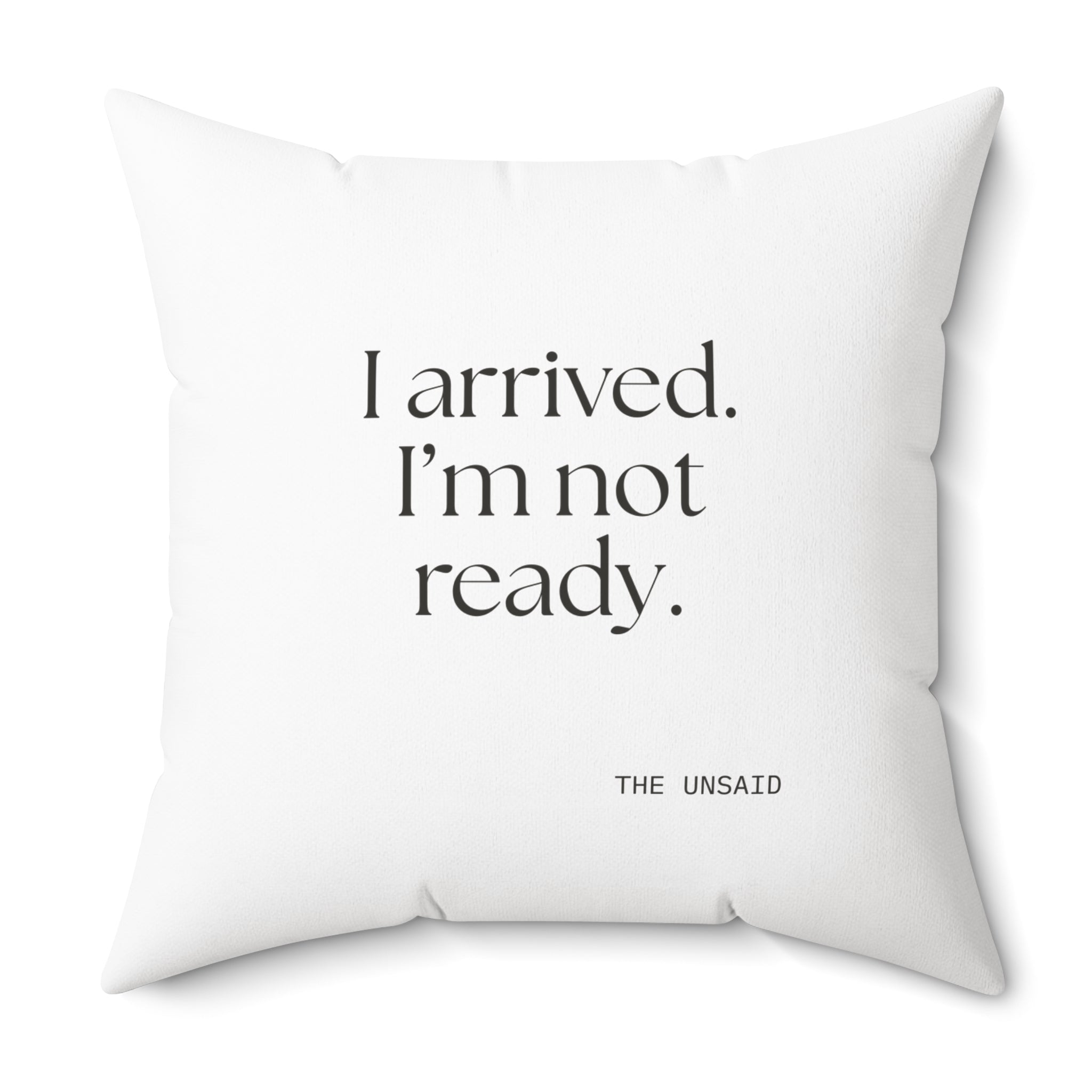 I arrived. I’m not ready - Throw Pillow - For Quiet Minds