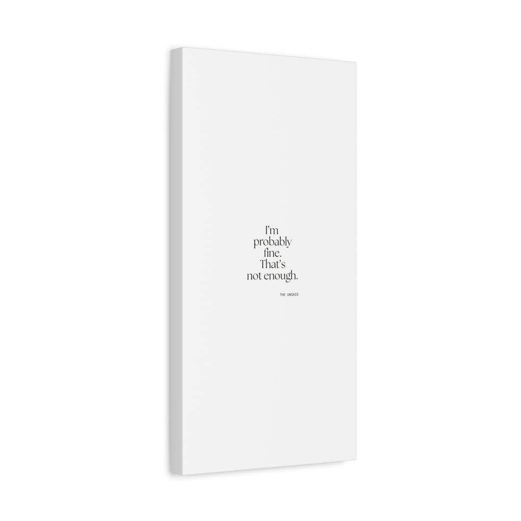 I’m probably fine. That’s not enough - Canvas Print - For Overthinkers