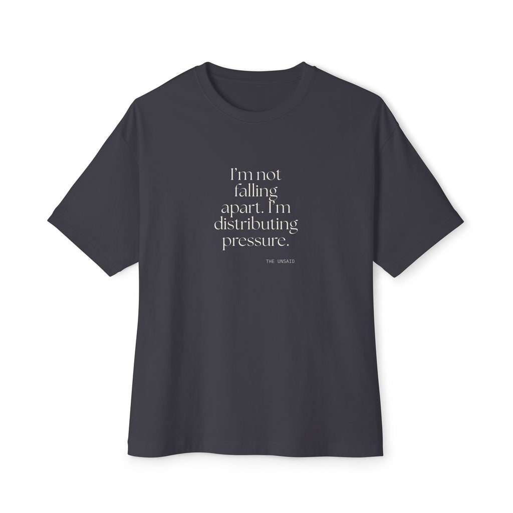 I’m not falling apart. I’m distributing pressure - Oversized Tee - For Introverts
