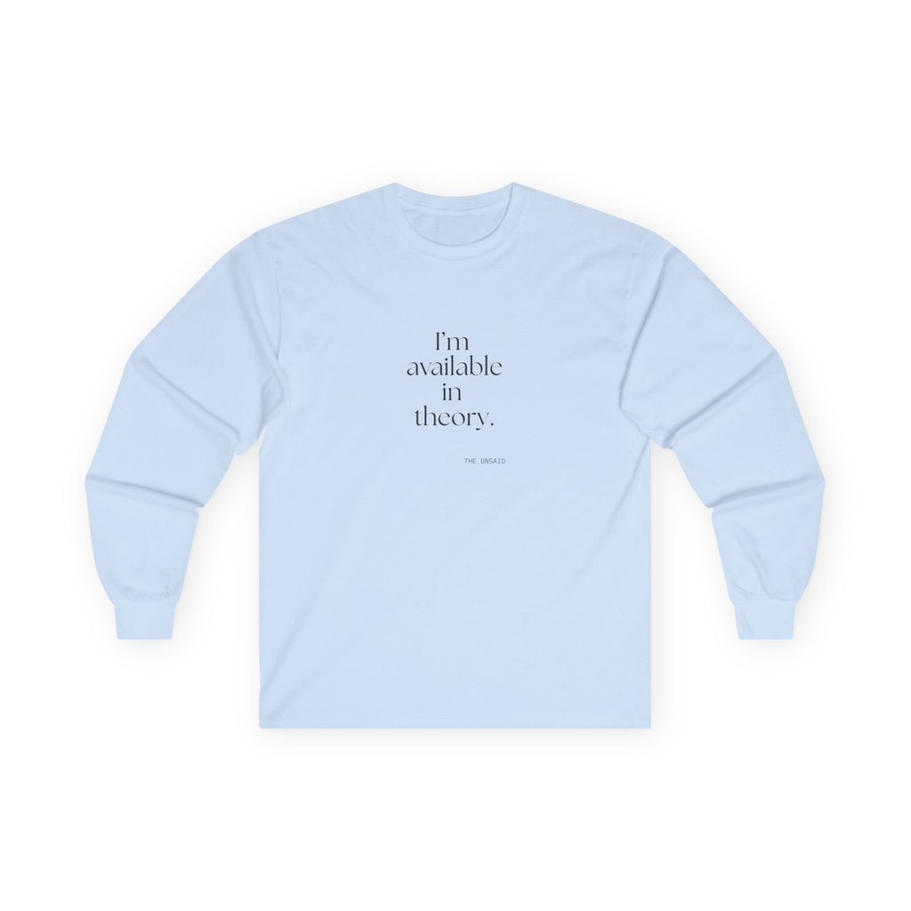 I’m available in theory - Long Sleeve Shirt - For Tired Days
