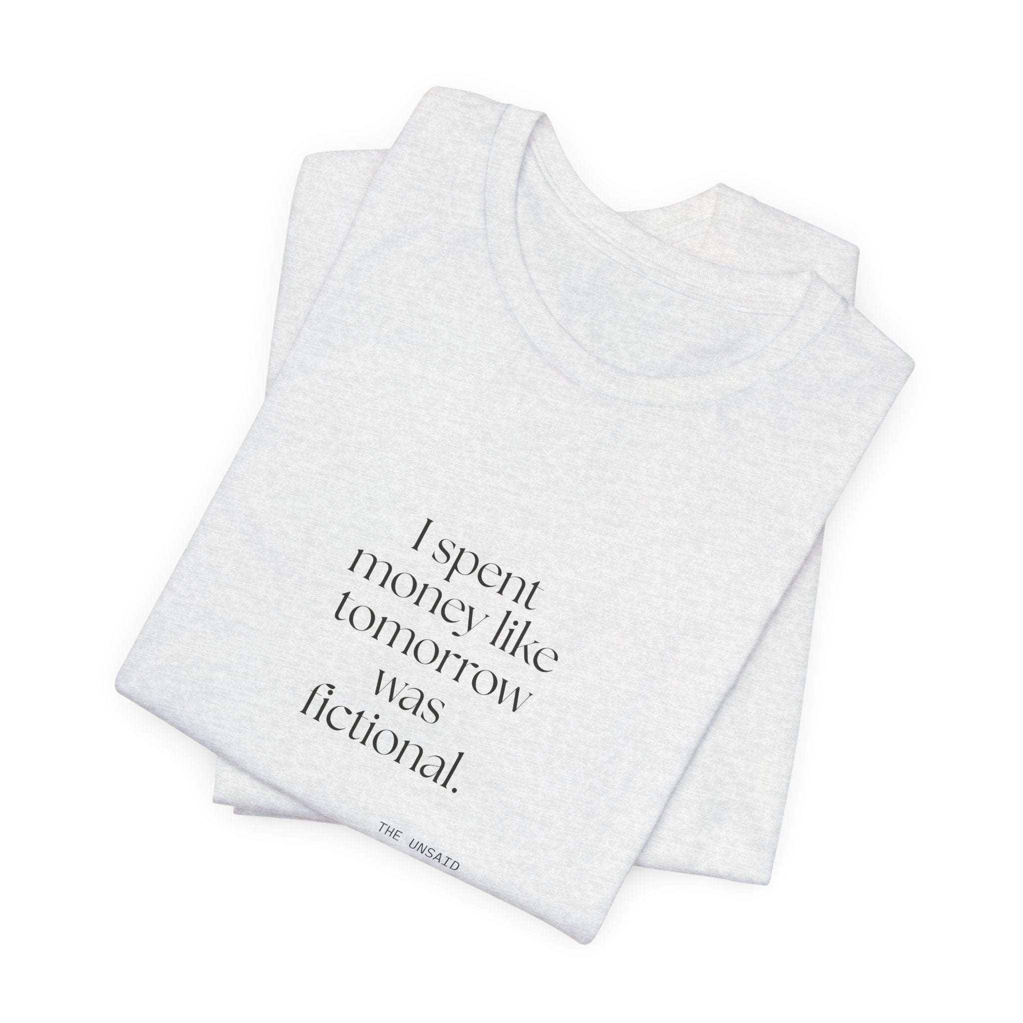 I spent money like tomorrow was fictional - Shirt - Dry Humor