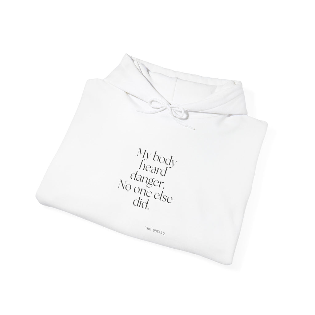 My body heard danger. No one else did - Hoodie - For Quiet Minds