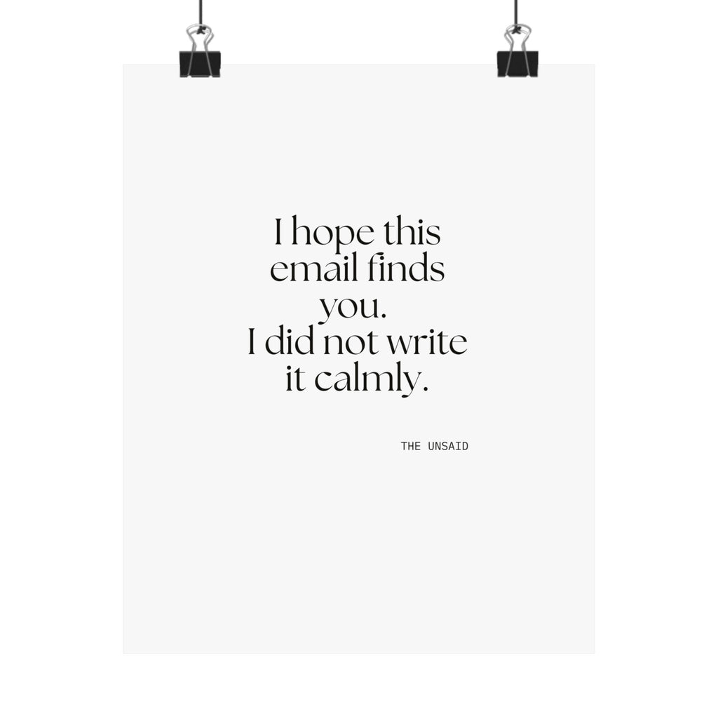 I hope this email finds you. I did not write it calmly - Poster - Dry Humor