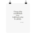 I hope this email finds you. I did not write it calmly - Poster - Dry Humor