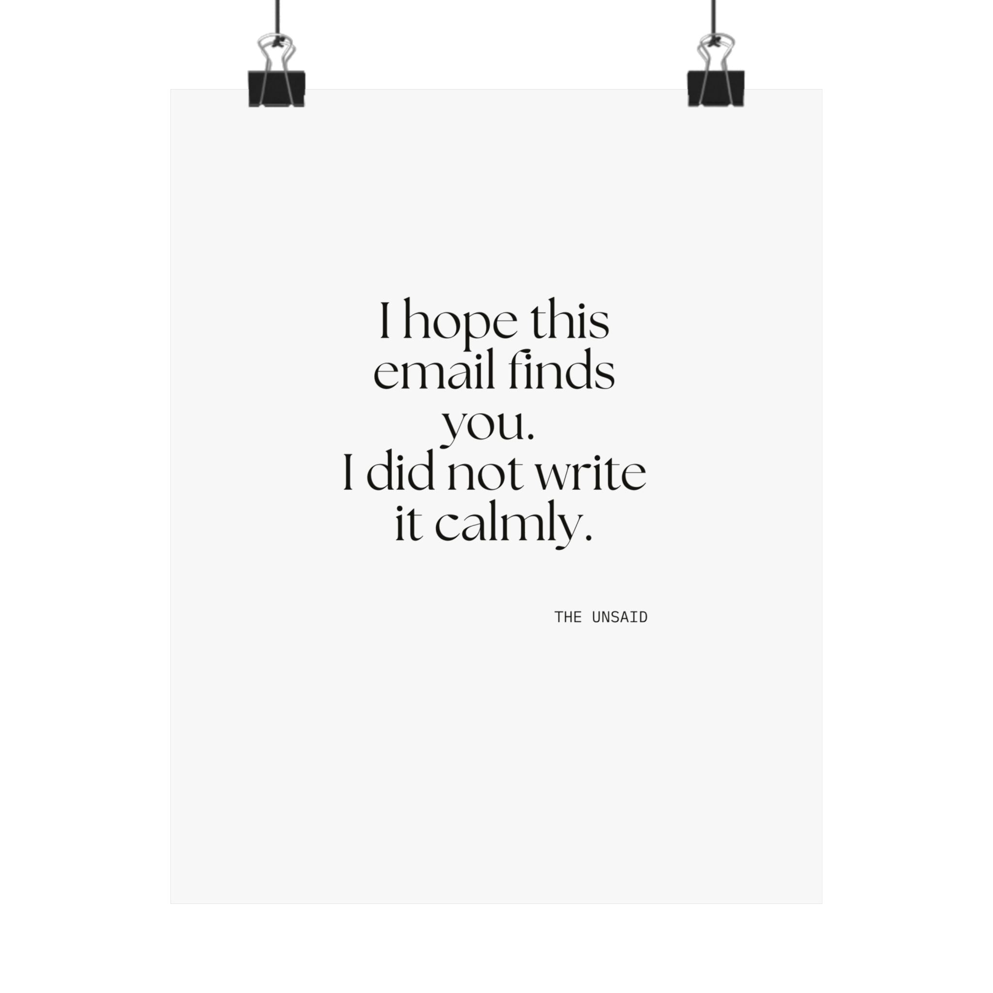 I hope this email finds you. I did not write it calmly - Poster - Dry Humor
