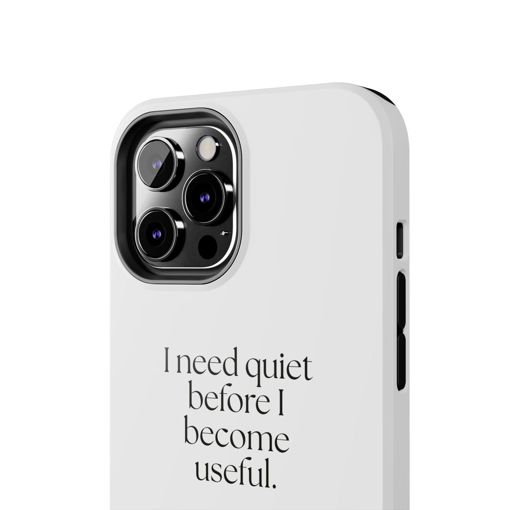 I need quiet before I become useful - Tough Phone Case - For Introverts