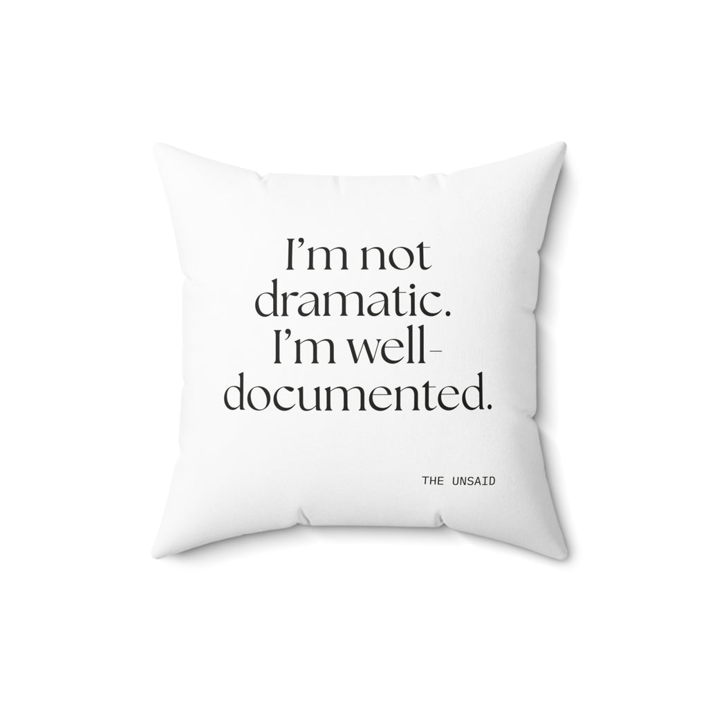 I’m not dramatic. I’m well-documented - Throw Pillow - Dry Humor