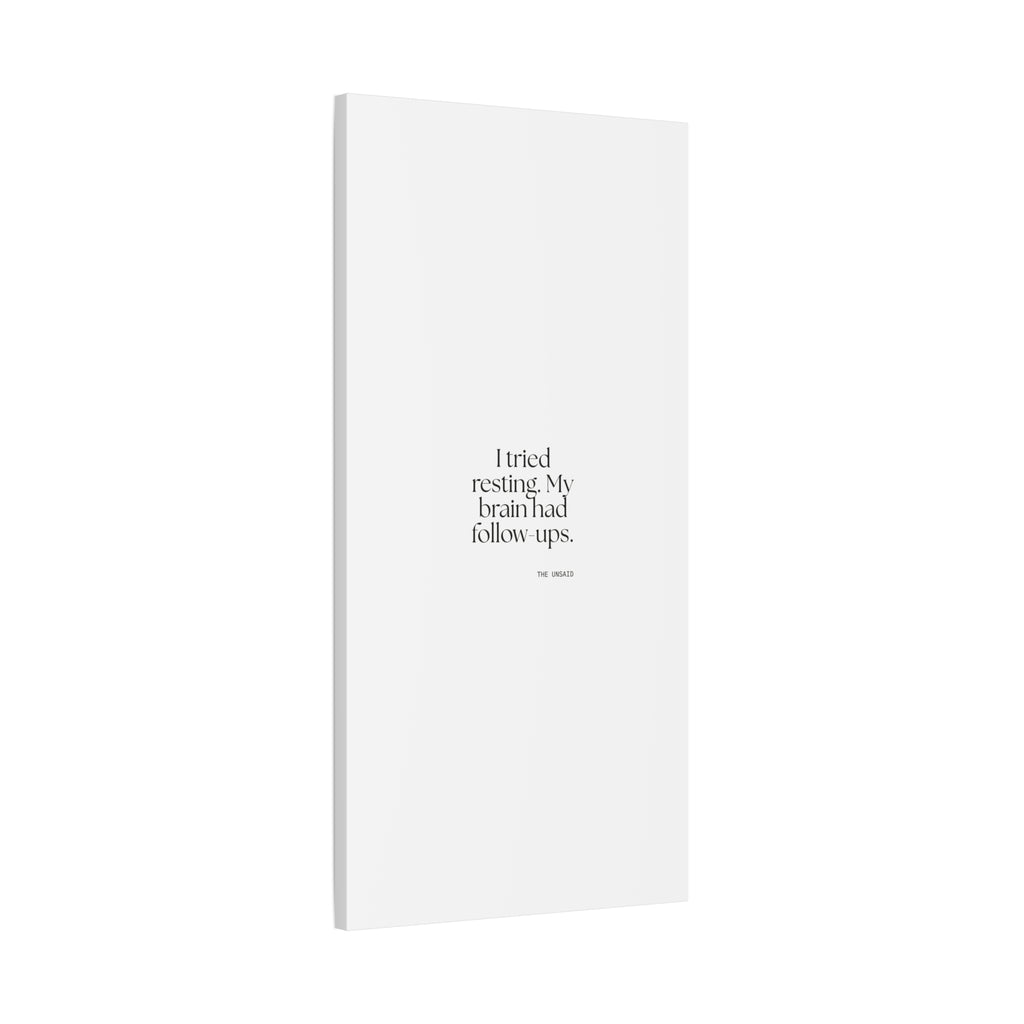 I tried resting. My brain had follow-ups - Canvas Print - For Overthinkers