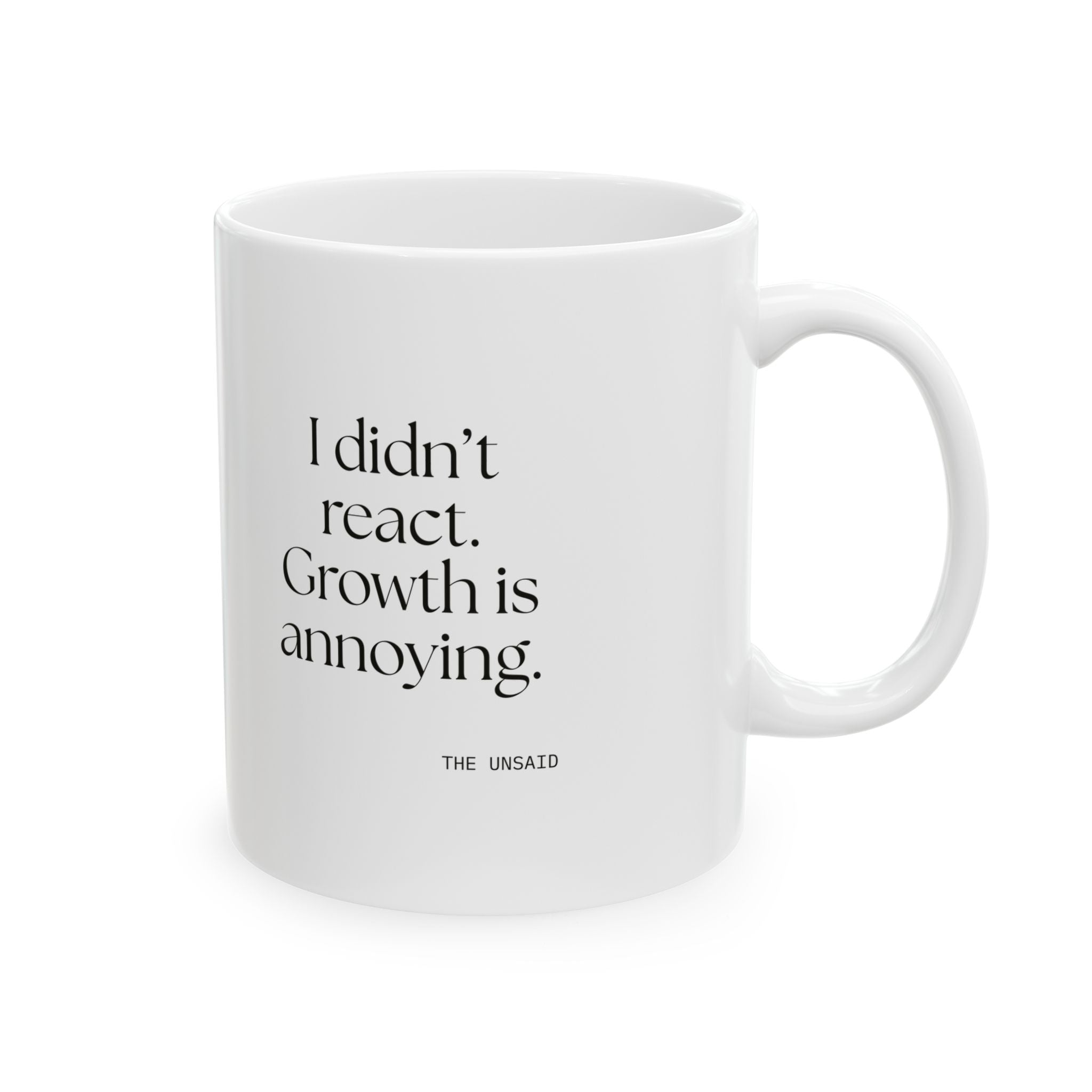 I didn’t react. Growth is annoying - Coffee Mug - Dry Humor