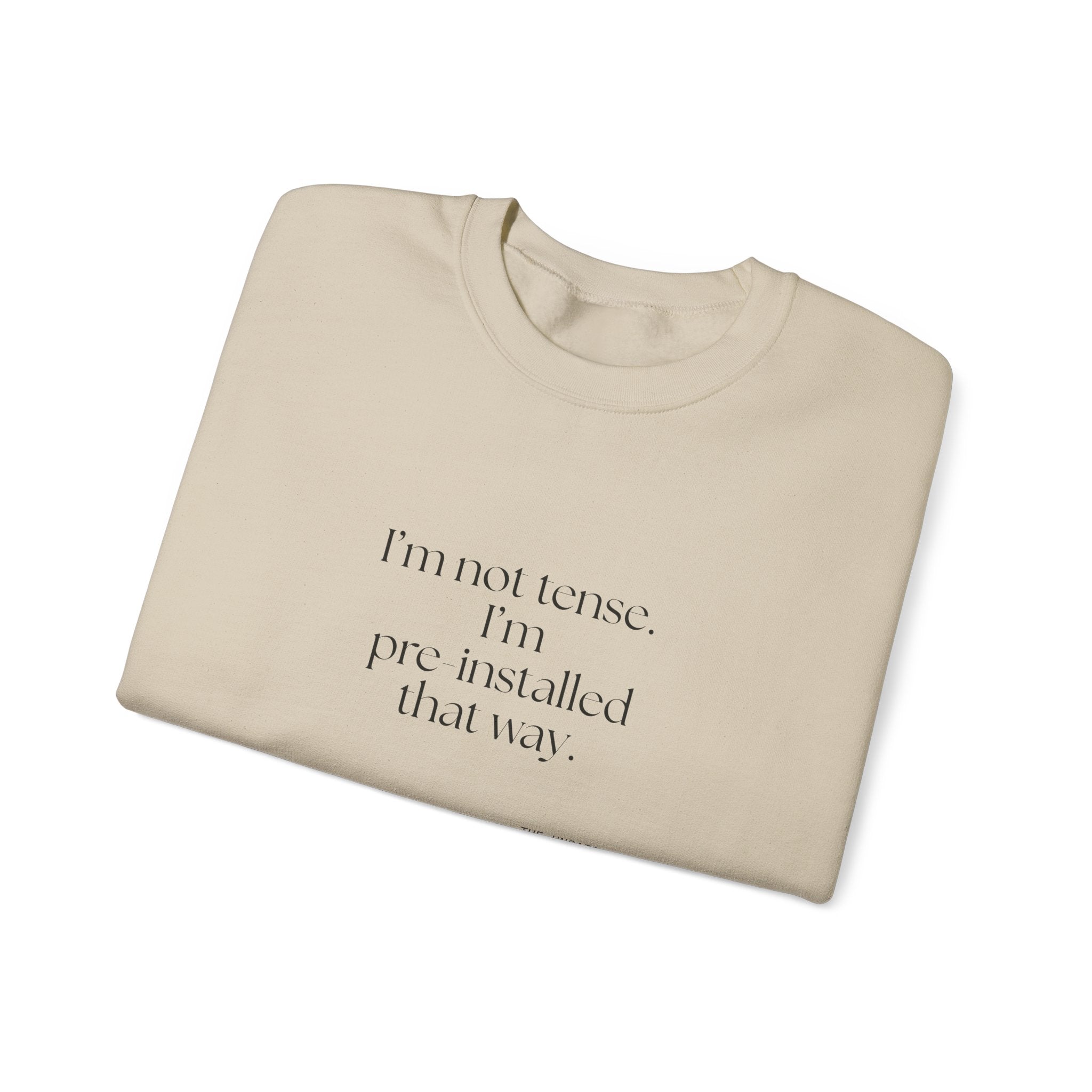 I’m not tense. I’m pre-installed that way - Sweatshirt - For Quiet Minds