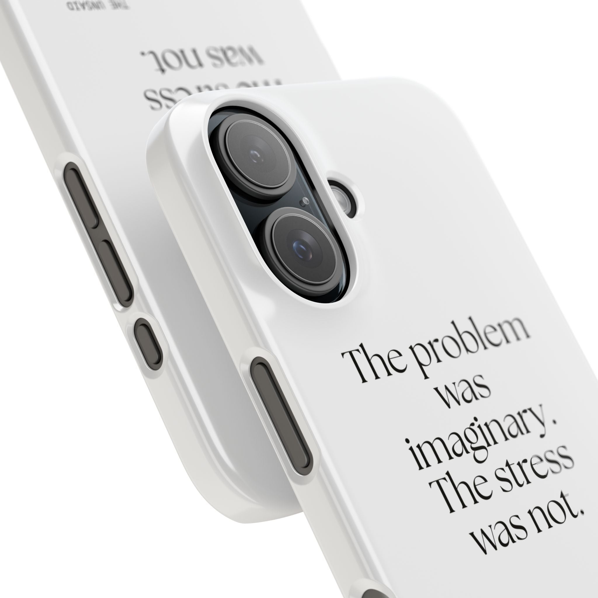 The problem was imaginary. The stress was not - Phone Case - For Overthinkers