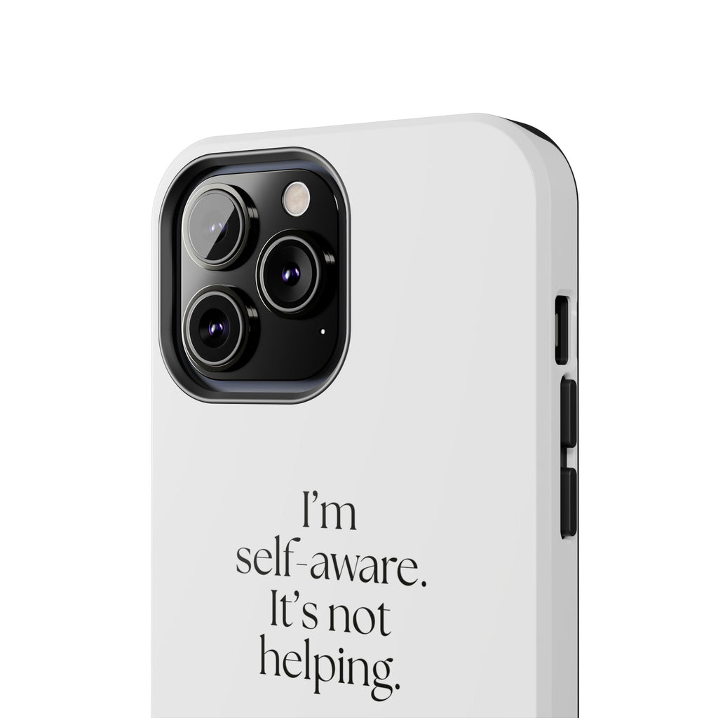 I’m self-aware. It’s not helping - Tough Phone Case - Dry Humor