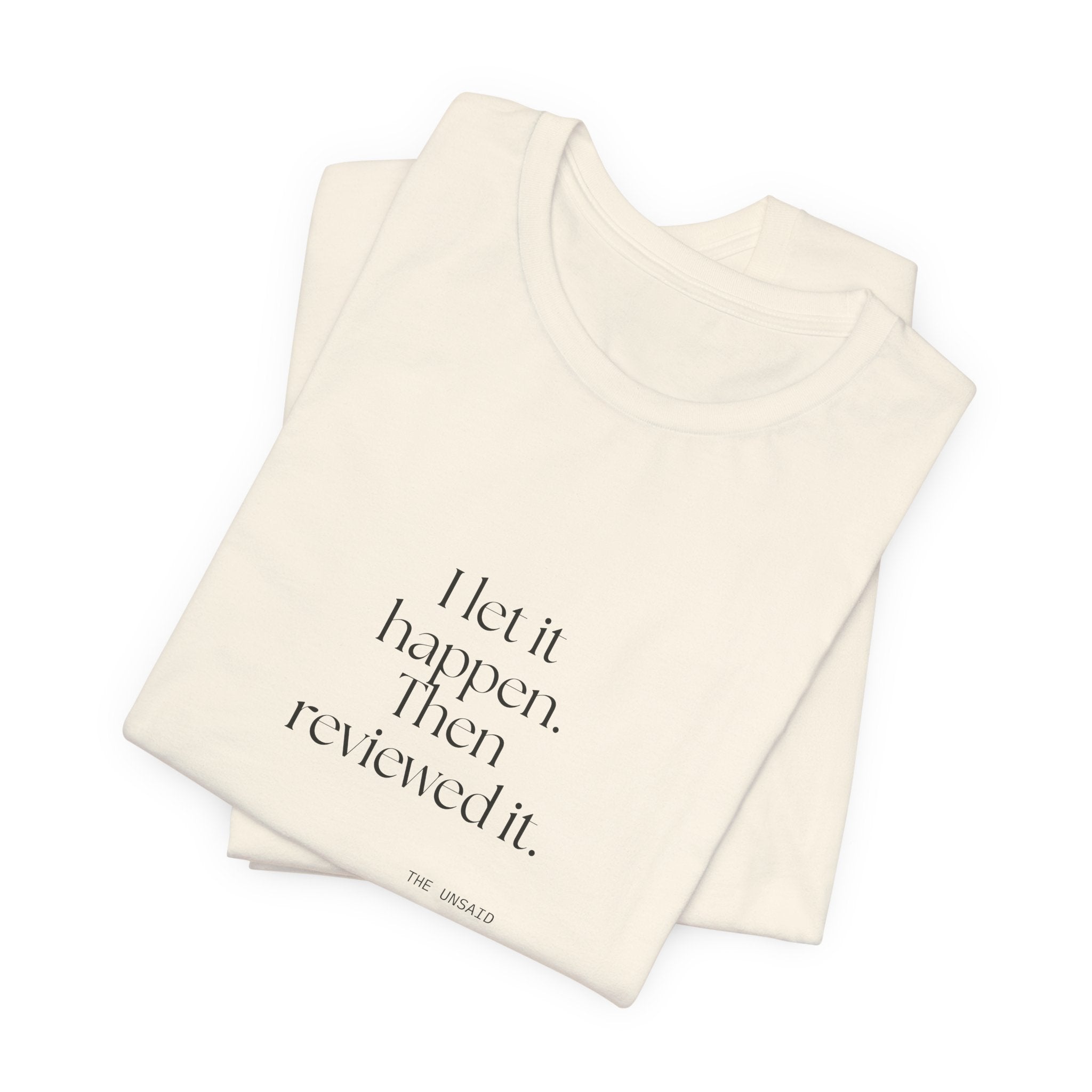 I let it happen. Then reviewed it - Shirt - Dry Humor