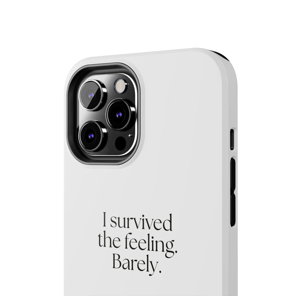 I survived the feeling. Barely - Tough Phone Case - Dry Humor