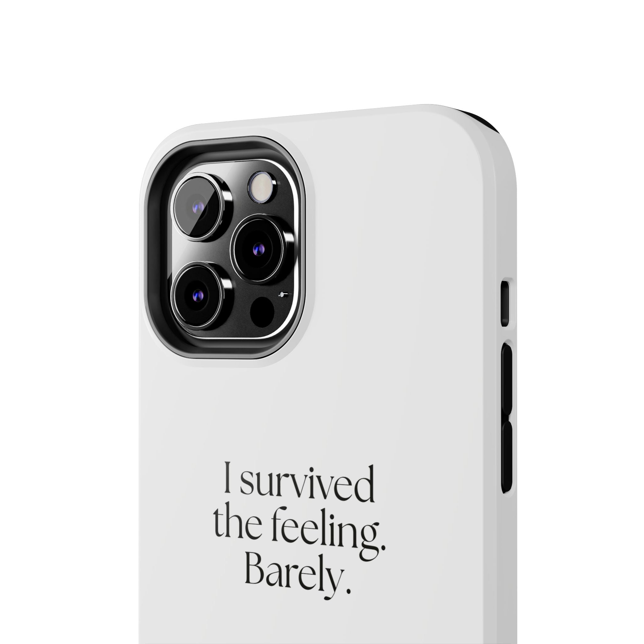 I survived the feeling. Barely - Tough Phone Case - Dry Humor