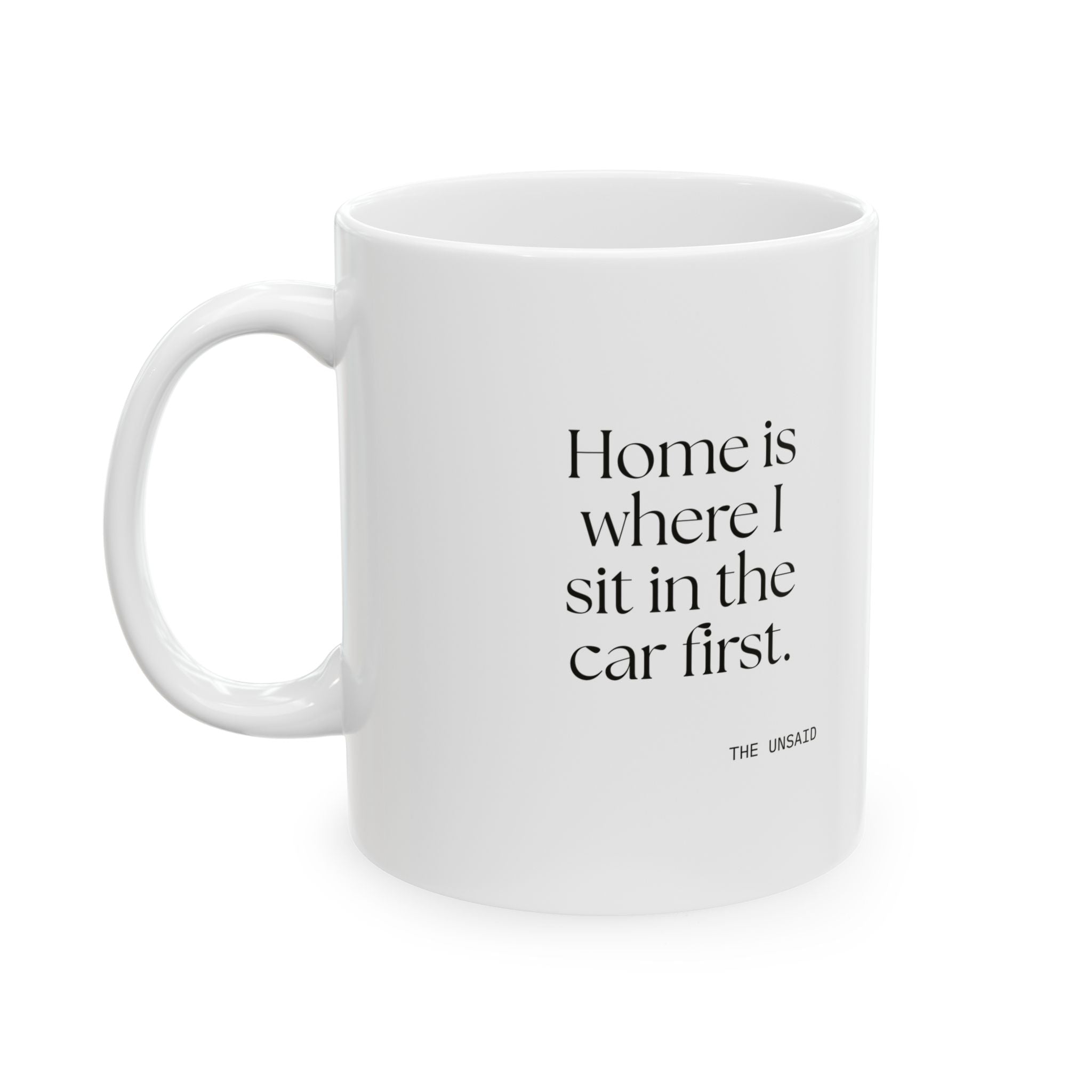 Home is where I sit in the car first - Coffee Mug - For Quiet Minds